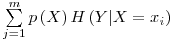 Formula: </p>  <p>$\sum\limits_{j = 1}^m {p\left( X \right)H\left( {Y|X = x_i } \right)} $</p>  <p>